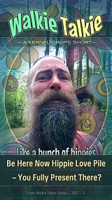 Be Here Now Hippie Love Pile – You Fully Present There?