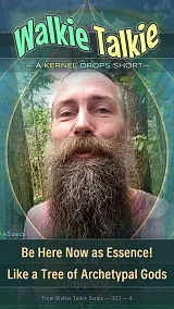 Be Here Now as Essence! Like a Tree of Archetypal Gods