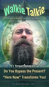 Do You Bypass the Present? “Here Now” Transforms You!