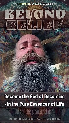 Become the God of Becoming · In the Pure Essences of Life