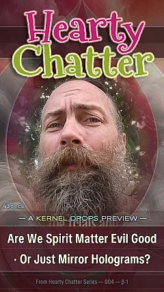 Are We Spirit Matter Evil Good · Or Just Mirror Holograms?