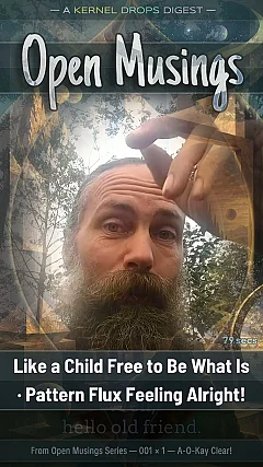 Like a Child Free to Be What Is · Pattern Flux Feeling Alright!