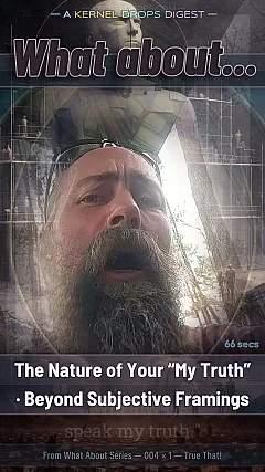 The Nature of Your “My Truth” · Beyond Subjective Framings